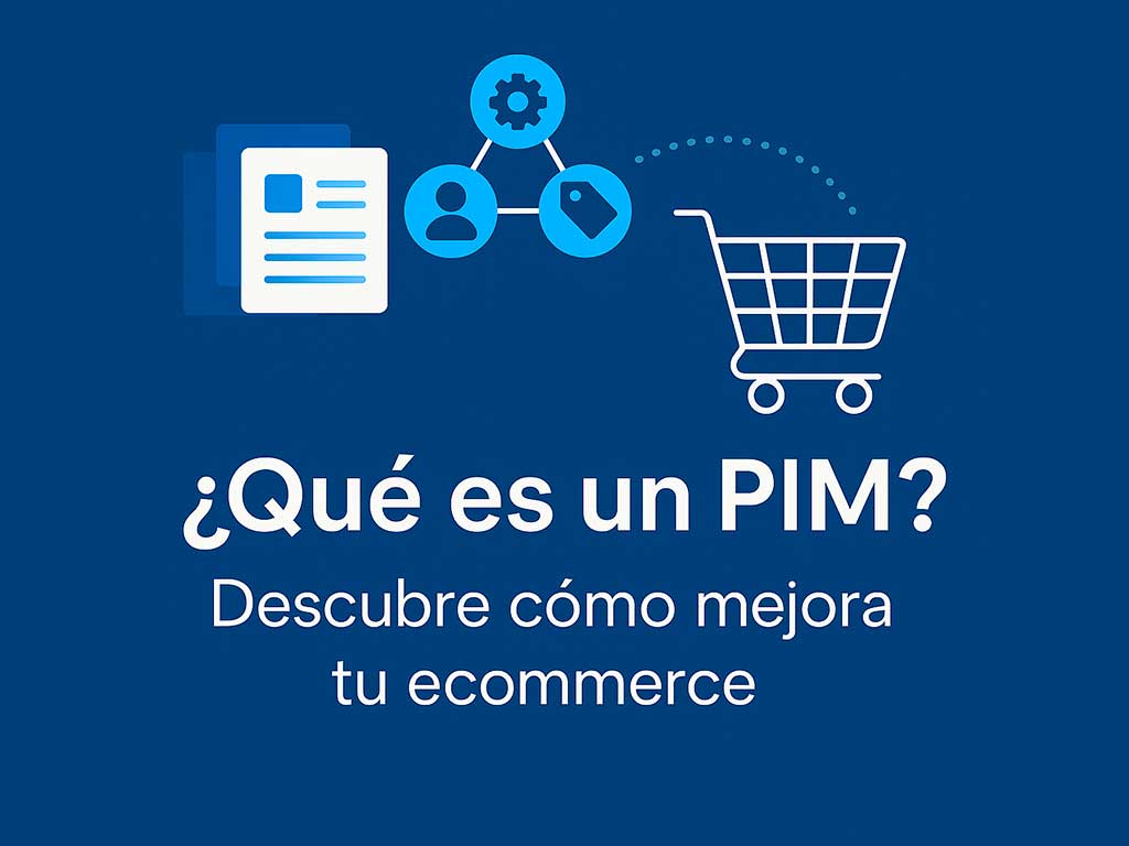 ¿Qué es un PIM y por qué es clave en cualquier ecommerce moderno?